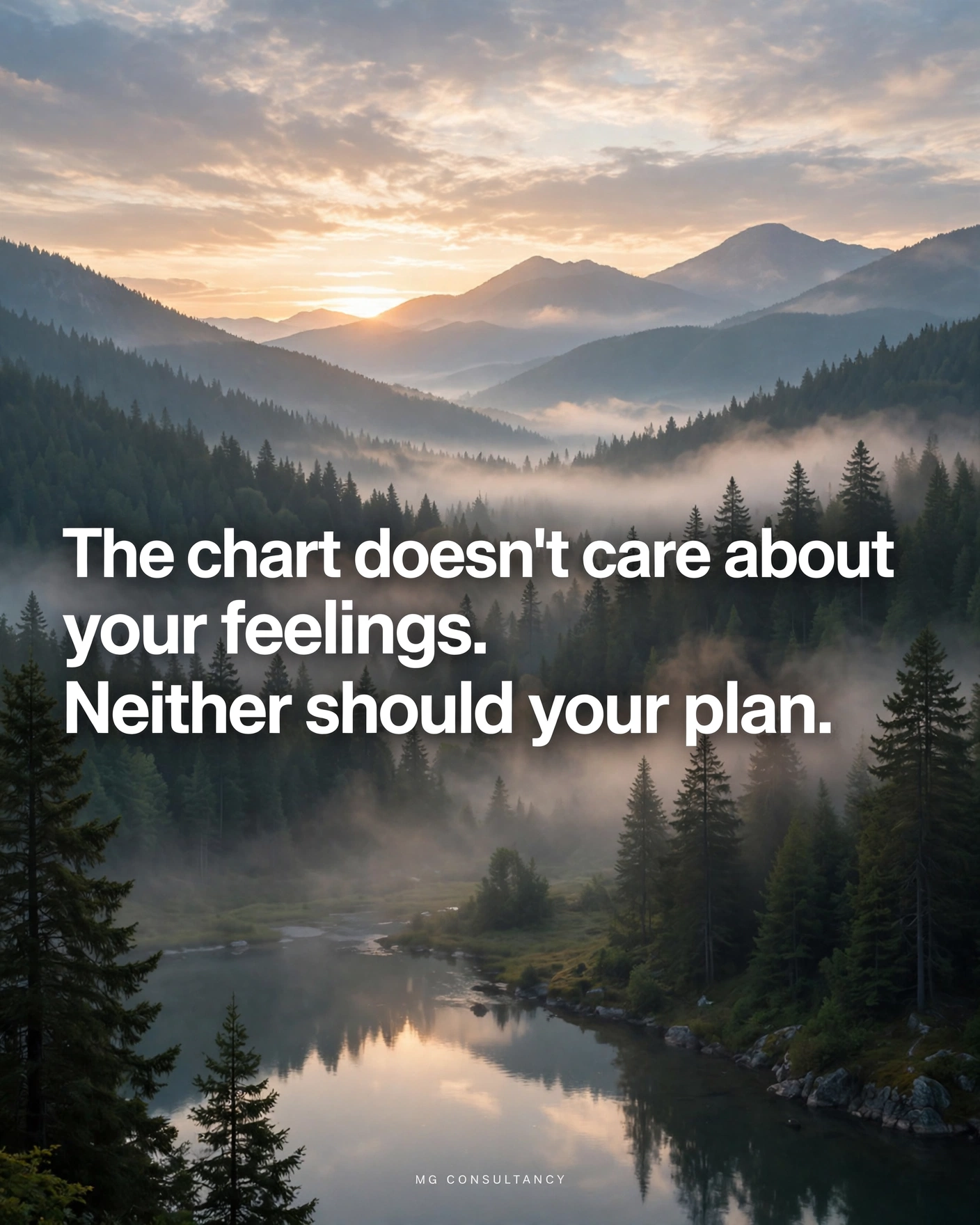 Misty forest valley at sunrise with the text: The chart doesn't care about your feelings. Neither should your plan.